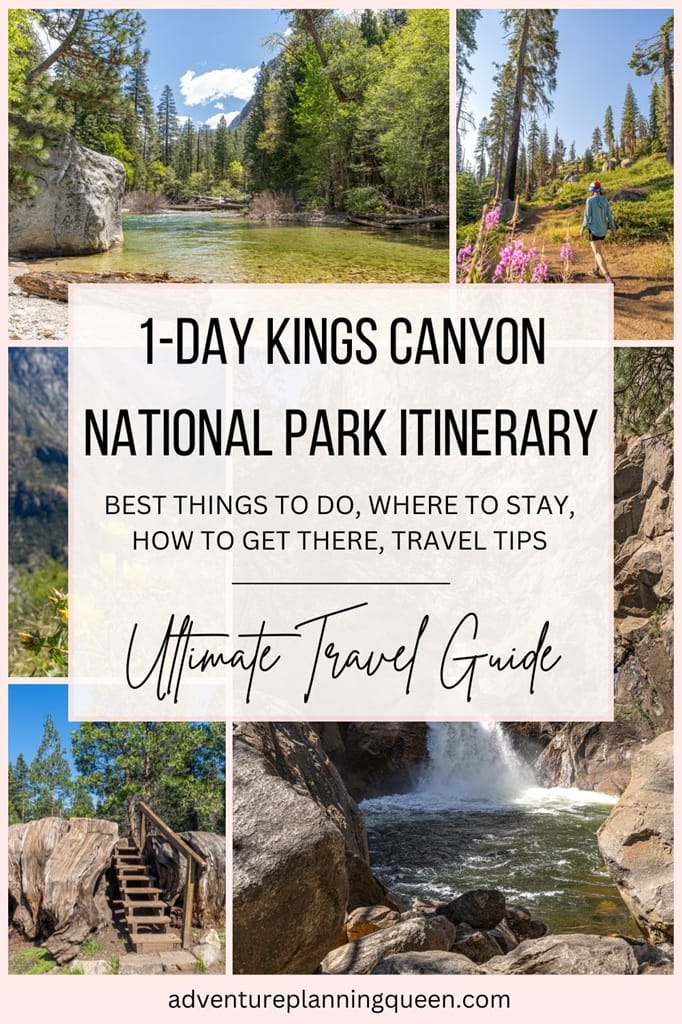This blog post is an ultimate guide on how to plan a 1-day Kings Canyon National Park itinerary.
