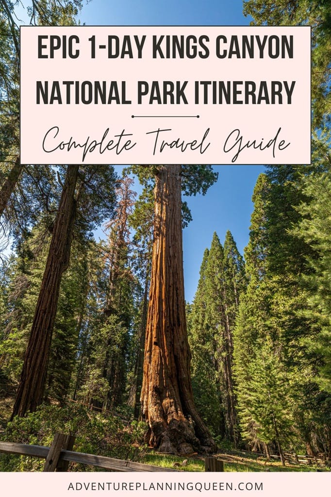 This blog post is a complete guide on how to plan a 1-day Kings Canyon National Park itinerary.